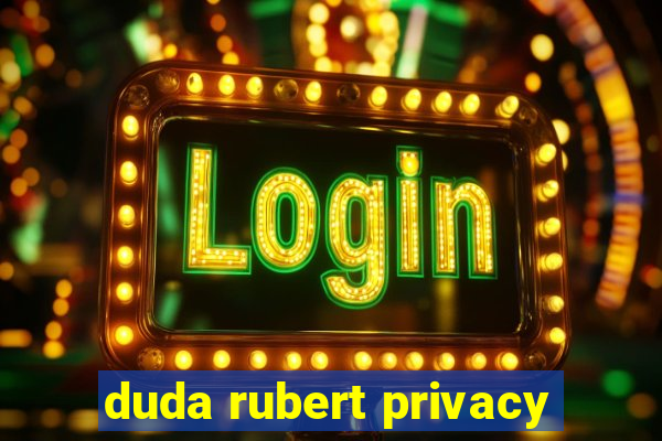 duda rubert privacy